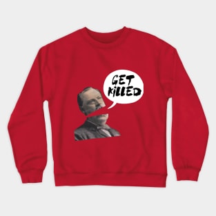 GET KILLED Crewneck Sweatshirt